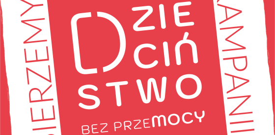 Kampania ,,Dzieciństwo bez Przemocy''