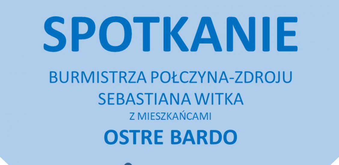 Spotkanie Burmistrza Połczyna-Zdroju Sebastiana Witka z mieszkańcami Sołectwa Ostre Bardo- plakat
