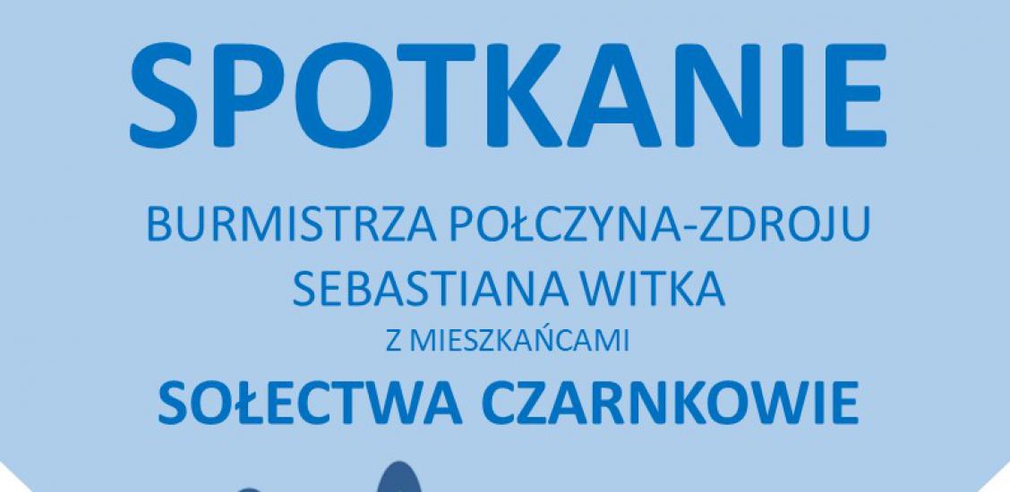 Spotkanie Burmistrza Połczyna-Zdroju Sebastiana Witka z mieszkańcami Sołectwa Czarnkowie- plakat