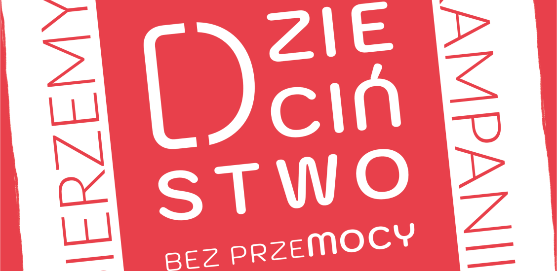 Kampania ,,Dzieciństwo bez Przemocy''